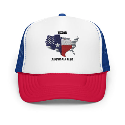 Texas, Above All Else Foam Trucker Cap